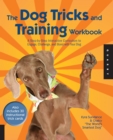 Image for The dog tricks and training workbook: a step-by-step interactive curriculum to engage, challenge, and bond with your dog