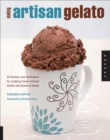 Image for Making artisan gelato: 45 recipes and techniques for crafting flavor-infused gelato and sorbet at home