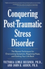 Image for Conquering Post-Traumatic Stress Disorder: The Newest Techniques for Overcoming Symptoms, Regaining Hope, and Getting Your Life Back