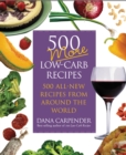 Image for 500 More Low-carb Recipes: 500 All-new Recipes from Around the World