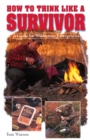 Image for How to think like a survivor: a guide for wilderness emergencies