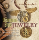 Image for Steampunk style jewelry: a maker&#39;s collection of Victorian, fantasy, and mechanical designs