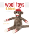 Image for Wool Toys and Friends: Step-by-Step Instructions for Needle-Felting Fun