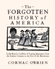 Image for The forgotten history of America: little-known conflicts of lasting importance from the earliest colonists to the eve of the revolution