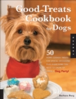 Image for The good treats cookbook for dogs: 50 homemade treats for special occasions plus everything you need to know to through a dog party!
