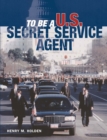Image for To be a U.S. Secret Service agent