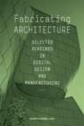 Image for Fabricating Architecture: Selected Readings in Digital Design and Manufacturing