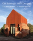 Image for Old buildings, new designs  : architectural transformations