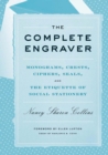 Image for The complete engraver  : a guide to monograms, crests, ciphers, seals, and the etiquette and history of social stationery