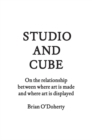 Image for Studio and cube  : on the relationship between where art is made and where art is displayed