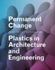 Image for Permanent change  : plastics in architecture and engineering