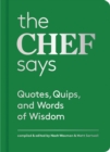 Image for The chef says: quotes, quips, and words of wisdom