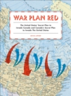 Image for War Plan Red: the United States&#39; secret plan to invade Canada and Canada&#39;s secret plan to invade the United States