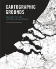 Image for Cartographic grounds: projecting the landscape imaginary