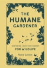 Image for The humane gardener: nurturing a backyard habitat for wildlife