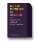 Image for A Few Minutes of Design : 52 Activities to Spark Your Creativity