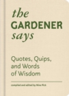 Image for The gardener says  : quotes, quips, and words of wisdom
