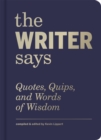 Image for The writer says: quotes, quips, and words of wisdom