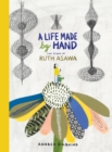 Image for A Life Made by Hand : The Story of Ruth Asawa