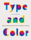 Image for Type and color  : how to design and use multicolored typefaces