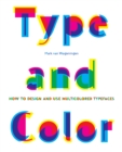 Image for Type &amp; Color: How to Design and Use Multicolored Typefaces