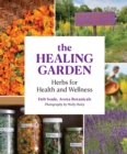 Image for The healing garden  : herbs for health and wellness