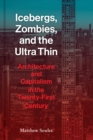 Image for Icebergs, zombies, and the ultra-thin  : architecture and capitalism in the 21st century