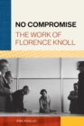 Image for No compromise  : the work of Florence Knoll