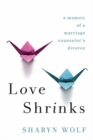Image for Love shrinks  : a memoir of a marriage counselor&#39;s divorce