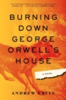 Image for Burning Down George Orwell&#39;s House