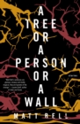 Image for A Tree or a Person or a Wall: Stories