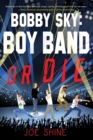Image for Bobby Sky  : boy band or die