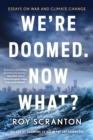 Image for We&#39;re Doomed. Now What?: Essays on War and Climate Change