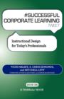 Image for # SUCCESSFUL CORPORATE LEARNING tweet Book03 : Instructional Design for Today&#39;s Professionals