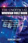 Image for The Unofficial Whovian Rule Book : A wibbly-wobbly, timey-wimey guide to avoid Daleks, Cybermen, &amp; Weeping Angels and somewhat comprehend the Tardis and The Doctor