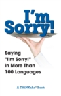 Image for I&#39;m Sorry! : Saying &quot;I&#39;m Sorry!&quot; in More than 100 Languages