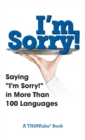 Image for I&#39;m Sorry! : Saying &quot;I&#39;m Sorry!&quot; in More than 100 Languages
