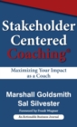 Image for Stakeholder Centered Coaching : Maximizing Your Impact as a Coach