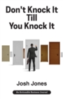 Image for Don&#39;t Knock It Till You Knock It : Live the Life You Want with Door-to-Door (D2D) Sales
