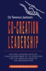 Image for Co-Creation Leadership : Helping Leaders Develop Their Superpower of Co-Creation for the Greater Good of the Organization