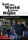 Image for Let the World Listen Right : The Mississippi Delta Hip-Hop Story