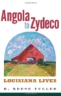 Image for Angola to Zydeco : Louisiana Lives