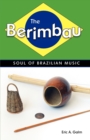 Image for The berimbau  : soul of Brazilian music