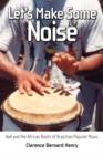 Image for Let&#39;s Make Some Noise : Axe and the African Roots of Brazilian Popular Music