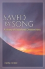 Image for Saved by song  : a history of gospel and Christian music
