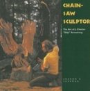 Image for Chainsaw Sculptor : The Art of J. Chester &quot;&quot;Skip&quot;&quot; Armstrong