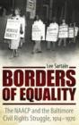 Image for Borders of Equality : The NAACP and the Baltimore Civil Rights Struggle, 1914-1970