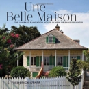 Image for Une Belle Maison : The Lombard Plantation House in New Orleans&#39;s Bywater