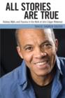 Image for All Stories Are True : History, Myth, and Trauma in the Work of John Edgar Wideman