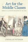 Image for Art for the Middle Classes : America&#39;s Illustrated Magazines of the 1840s